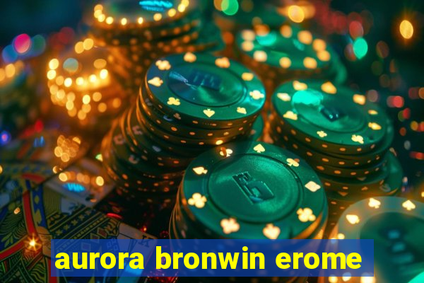 aurora bronwin erome